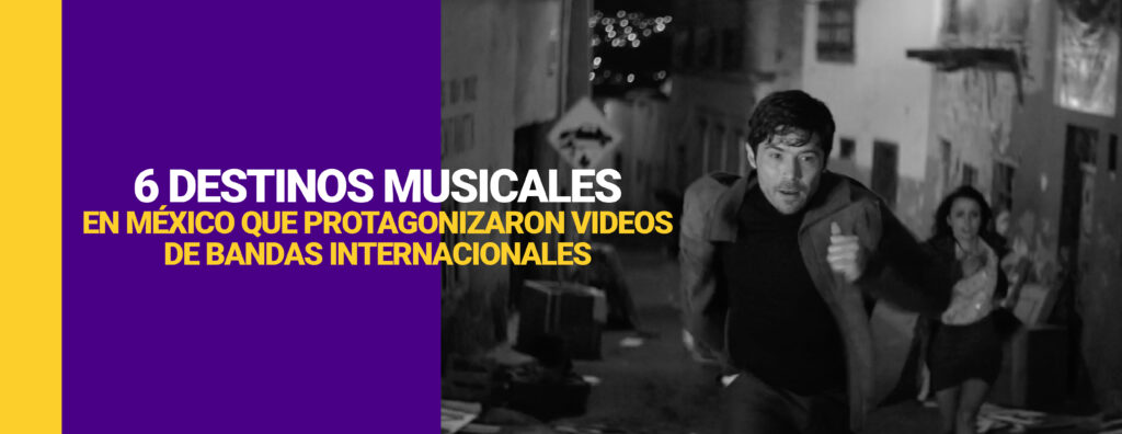 6 destinos musicales en México que protagonizaron videos de bandas internacionales