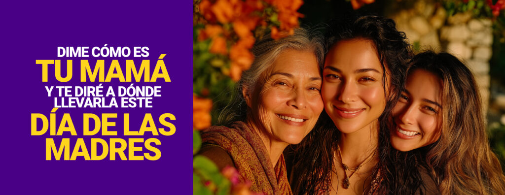 Dime cómo es tu mamá y te diré a dónde llevarla este Día de las Madres