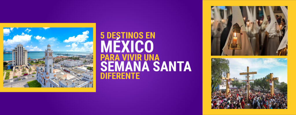 5 destinos en México para vivir una Semana Santa diferente